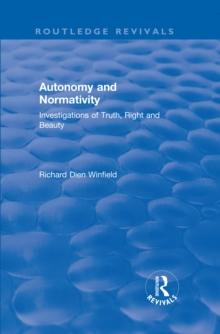 Autonomy and Normativity : Investigations of Truth, Right and Beauty