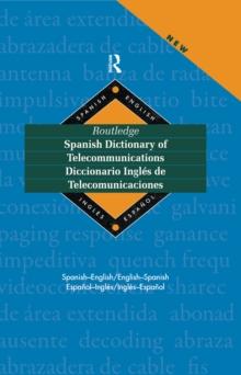 Routledge Spanish Dictionary of Telecommunications Diccionario Ingles de Telecomunicaciones : Spanish-English/English-Spanish