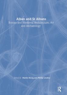 Alban and St Albans: Roman and Medieval Architecture, Art and Archaeology: v. 24 : Roman and Medieval Architecture, Art and Archaeology