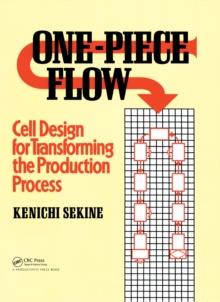 One-Piece Flow : Cell Design for Transforming the Production Process