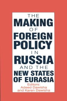 The International Politics of Eurasia: v. 4: The Making of Foreign Policy in Russia and the New States of Eurasia