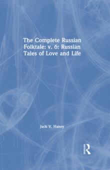 The Complete Russian Folktale: v. 6: Russian Tales of Love and Life