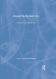 Almost the Richest City : Bristol in the Middle Ages