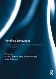 Travelling Languages : Culture, Communication and Translation in a Mobile World