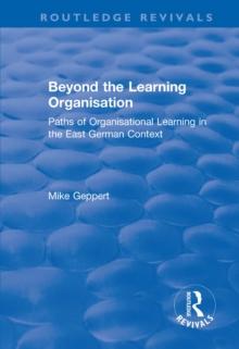 Beyond the Learning Organisation : Paths of Organisational Learning in the East German Context