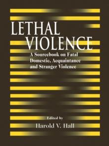 Lethal Violence : A Sourcebook on Fatal Domestic, Acquaintance and Stranger Violence