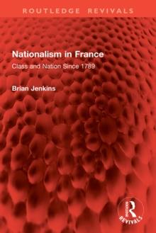 Nationalism in France : Class and Nation Since 1789