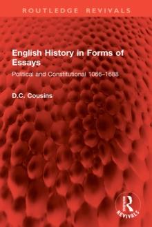 English History in Forms of Essays : Political and Constitutional 1066-1688