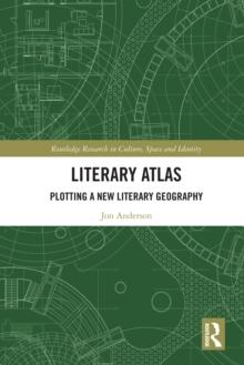 Literary Atlas : Plotting a New Literary Geography