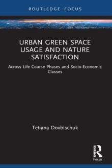 Urban Green Space Usage and Nature Satisfaction : Across Life Course Phases and Socio-Economic Classes