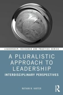 A Pluralistic Approach to Leadership : Interdisciplinary Perspectives