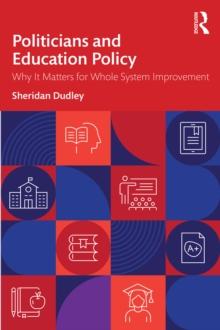 Politicians and Education Policy : Why It Matters for Whole System Improvement