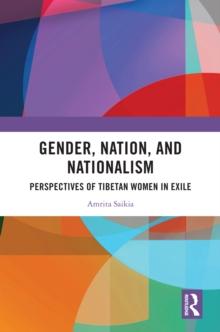 Gender, Nation, and Nationalism : Perspectives of Tibetan Women in Exile