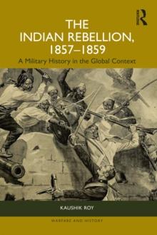 The Indian Rebellion, 1857-1859 : A Military History in the Global Context