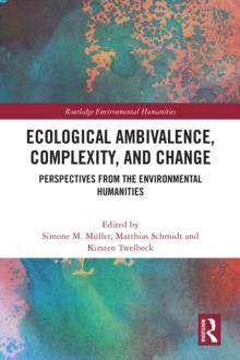 Ecological Ambivalence, Complexity, and Change : Perspectives from the Environmental Humanities