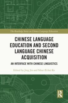 Chinese Language Education and Second Language Chinese Acquisition : An Interface with Chinese Linguistics