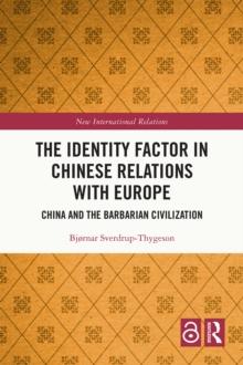 The Identity Factor in Chinese Relations with Europe : China and the Barbarian Civilization