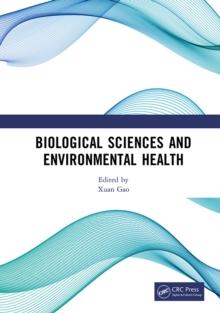 Biological Sciences and Environmental Health : International Conference on Frontiers of Biological Sciences and Environmental Health (FBSEH 2023), November 3-5, 2023, Singapore