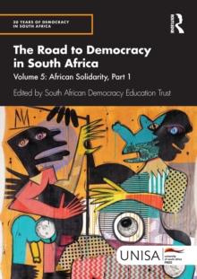 The Road to Democracy in South Africa : Volume 5: African Solidarity, Part 1