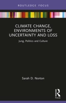 Climate Change, Environments of Uncertainty and Loss : Jung, Politics and Culture