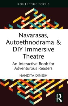 Navarasas, Autoethnodrama & DIY Immersive Theatre : An Interactive Book for Adventurous Readers