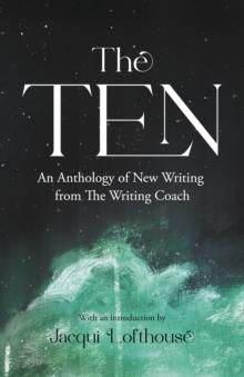 The Ten : An Anthology of New Writing from The Writing Coach