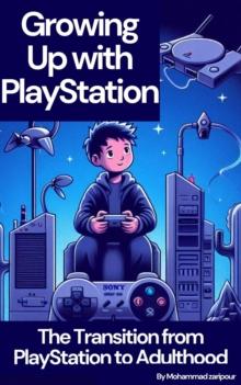 Growing Up with PlayStation: The Transition from PlayStation to Adulthood