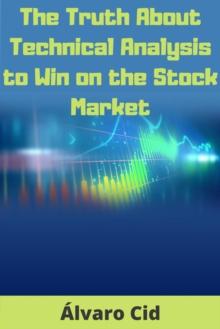 The Truth About Technical Analysis to Win on the Stock Market