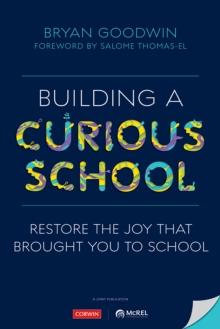 Building a Curious School : Restore the Joy That Brought You to School