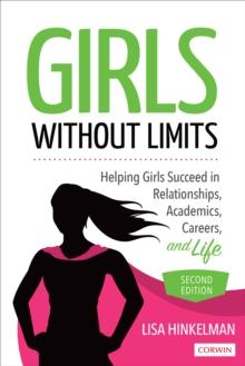 Girls Without Limits : Helping Girls Succeed in Relationships, Academics, Careers, and Life