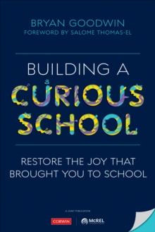 Building a Curious School : Restore the Joy That Brought You to School