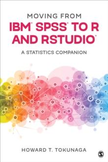 Moving from IBM SPSS to R and RStudio : A Statistics Companion