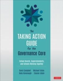 The Taking Action Guide for the Governance Core : School Boards, Superintendents, and Schools Working Together