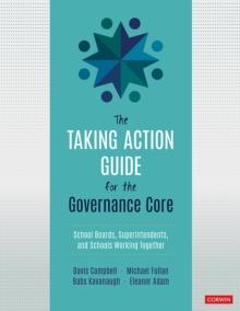 The Taking Action Guide for the Governance Core : School Boards, Superintendents, and Schools Working Together