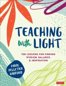 Teaching With Light : Ten Lessons for Finding Wisdom, Balance, and Inspiration