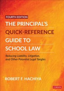 The Principal's Quick-Reference Guide to School Law : Reducing Liability, Litigation, and Other Potential Legal Tangles