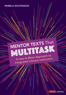 Mentor Texts That Multitask [Grades K-8] : A Less-Is-More Approach to Integrated Literacy Instruction