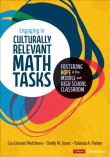 Engaging in Culturally Relevant Math Tasks, 6-12 : Fostering Hope in the Middle and High School Classroom