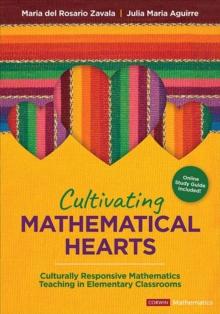 Cultivating Mathematical Hearts : Culturally Responsive Mathematics Teaching in Elementary Classrooms