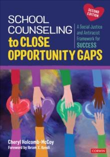 School Counseling to Close Opportunity Gaps : A Social Justice and Antiracist Framework for Success