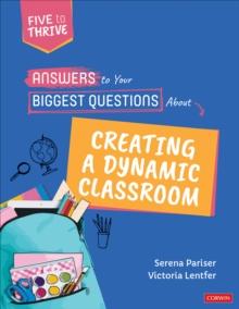 Answers to Your Biggest Questions About Creating a Dynamic Classroom : Five to Thrive [series]