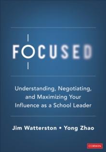 Focused : Understanding, Negotiating, and Maximizing Your Influence as a School Leader