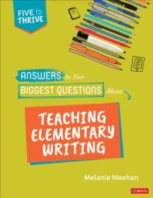 Answers to Your Biggest Questions About Teaching Elementary Writing : Five to Thrive [series]