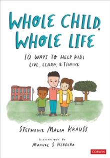 Whole Child, Whole Life : 10 Ways to Help Kids Live, Learn, and Thrive