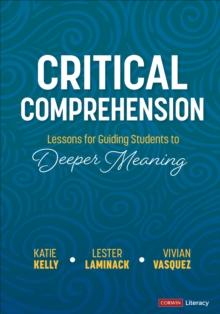 Critical Comprehension [Grades K-6] : Lessons for Guiding Students to Deeper Meaning