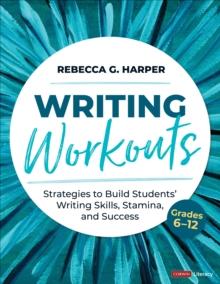 Writing Workouts, Grades 6-12 : Strategies to Build Students Writing Skills, Stamina, and Success