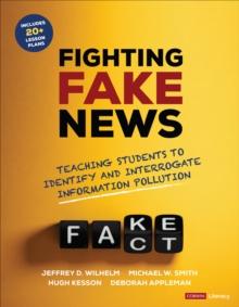 Fighting Fake News : Teaching Students to Identify and Interrogate Information Pollution