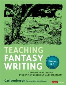 Teaching Fantasy Writing : Lessons That Inspire Student Engagement and Creativity, Grades K-6