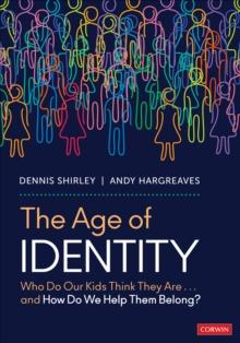 The Age of Identity : Who Do Our Kids Think They Are . . . and How Do We Help Them Belong?