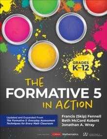 The Formative 5 in Action, Grades K-12 : Updated and Expanded From The Formative 5: Everyday Assessment Techniques for Every Math Classroom